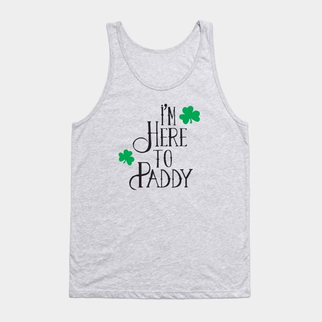 I'm Here to Paddy Tank Top by MikesTeez